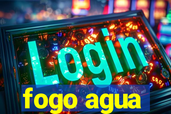 fogo agua